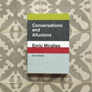 Conversations and Allusions. Enric Miralles.